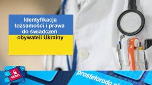 Identyfikacja prawa do świadczeń opieki zdrowotnej oraz tożsamości obywateli Ukrainy