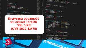 Krytyczna podatność w Fortinet FortiOS SSL-VPN (CVE-2022-42475)